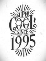 Super Cool since 1995. Born in 1995 Typography Birthday Lettering Design. vector