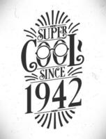 Super Cool since 1942. Born in 1942 Typography Birthday Lettering Design. vector