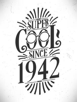 Super Cool since 1942. Born in 1942 Typography Birthday Lettering Design.