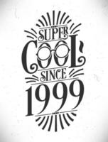 Super Cool since 1999. Born in 1999 Typography Birthday Lettering Design. vector