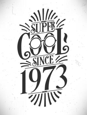 Super Cool since 1973. Born in 1973 Typography Birthday Lettering Design.