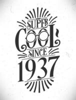 Super Cool since 1937. Born in 1937 Typography Birthday Lettering Design. vector