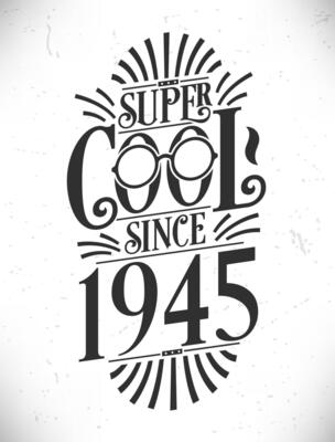 Super Cool since 1945. Born in 1945 Typography Birthday Lettering Design.