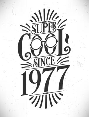 Super Cool since 1977. Born in 1977 Typography Birthday Lettering Design.