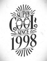 Super Cool since 1998. Born in 1998 Typography Birthday Lettering Design. vector