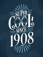 Super Cool since 1908. 1908 Birthday Typography Tshirt Design. vector