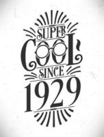 Super Cool since 1929. Born in 1929 Typography Birthday Lettering Design. vector