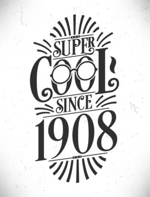 Super Cool since 1908. Born in 1908 Typography Birthday Lettering Design.