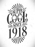 súper frio ya que 1918. nacido en 1918 tipografía cumpleaños letras diseño. vector