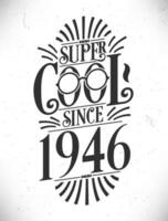 Super Cool since 1946. Born in 1946 Typography Birthday Lettering Design. vector