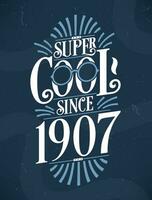 Super Cool since 1907. 1907 Birthday Typography Tshirt Design. vector