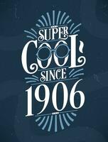 Super Cool since 1906. 1906 Birthday Typography Tshirt Design. vector