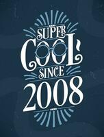 Super Cool since 2008. 2008 Birthday Typography Tshirt Design. vector