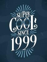 Super Cool since 1999. 1999 Birthday Typography Tshirt Design. vector