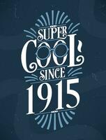 Super Cool since 1915. 1915 Birthday Typography Tshirt Design. vector