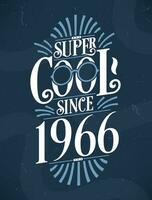 Super Cool since 1966. 1966 Birthday Typography Tshirt Design. vector