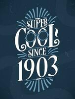 súper frio ya que 1903. 1903 cumpleaños tipografía camiseta diseño. vector