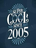 Super Cool since 2005. 2005 Birthday Typography Tshirt Design. vector