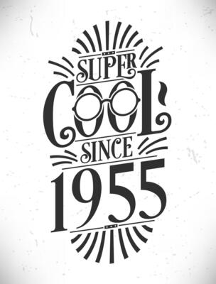 Super Cool since 1955. Born in 1955 Typography Birthday Lettering Design.