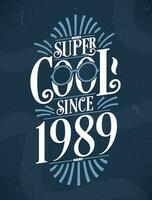 Super Cool since 1989. 1989 Birthday Typography Tshirt Design. vector