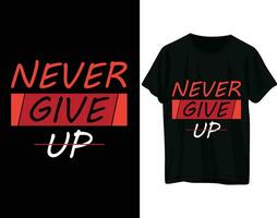 Never give up tshirt design vector