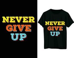 Never give up tshirt design vector