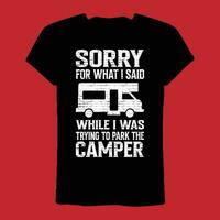 Sorry For What I Said While I Was Trying To Park The Camper t-shirt vector