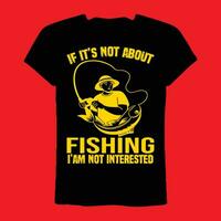 IF IT'S Not about Fishing I'am Not interested t-shirt vector