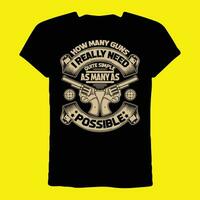 how many guns i really need quite simple as many as possible t-shirt vector