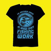 i'd rather have a bad day fishing than a good day at work T-shirt vector
