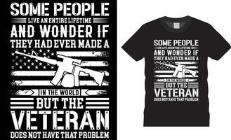 Some people live an entire lifetime and wonder if they had ever made a in the world but the veteran does not have that problem American Veteran t-shirt design vector template.