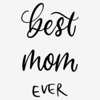 Best mom ever. Happy mothers day. Lettering style. Mothers day in lettering. Handwritten text. Best mother ever. vector