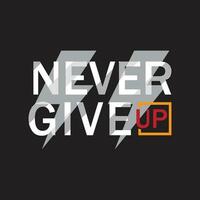 never give up typography t-shirt vector design