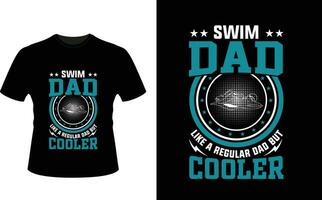 Swim Dad Like a Regular Dad But Cooler or dad papa tshirt design or Father day t shirt Design vector