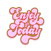 Enjoy today - hand drawn motivational groovy typography. Retro colors typography. Trendy 60s 70s poster design. vector