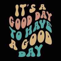 it's good day to have a good day design vector