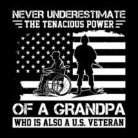 Never underestimate the tenacious power of a grandpa who is also a u.s. veteran, u.s. veteran t-shirt design vector