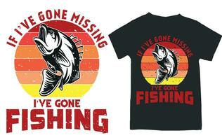 IF I'VE GONE MISSING I'VE GONE FISHING t-shirt design vector