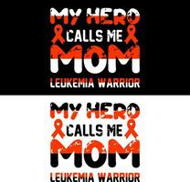 My hero calls me mom Leukemia awareness. Leukemia T-shirt design. vector