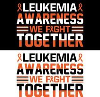 Leukemia awareness we fight together . Leukemia T-shirt design. vector