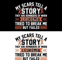 My scars tell a story they are reminders of when Leukemia tried to break me but failed. Leukemia T-shirt design. vector