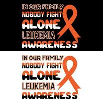 In our family nobody fight alone Leukemia awareness. Leukemia T-shirt design. vector