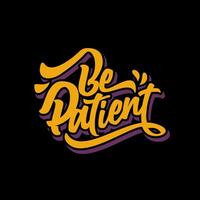 Hand Lettering Typography Motivational Quote Be Patient vector