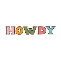 Hand written lettering with outline with phrase Howdy. Bold and funky lettering in western, cowboy and cowgirl theme. Hand drawn vector quote for t-shirt print, retro party, postcard, posters.