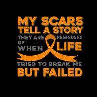 Leukemia Awareness, My Scars Tell A Story They Are Reminders Of When Life Tried To Break Me But Failed vector