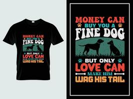 Dog typography t shirt design, Money can buy you a fine dog, but only love can make him wag his tail vector