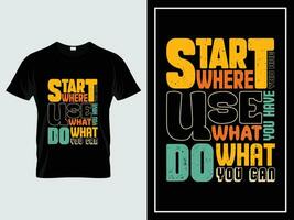 Vintage typography t-shirt design vector, Start where you are. Use what you have. Do what you can vector