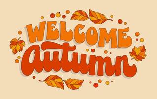 Welcome Autumn, colorful inscription in warm, cozy autumn colors with leaf decorations. Trendy 70s script lettering phrase. Isolated vector typography design element. Fashion, banners, print purpose