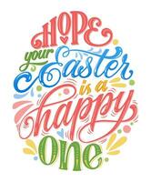 Hope your Easter is a happy one - hand drawn easter lettering for postcard design. vector