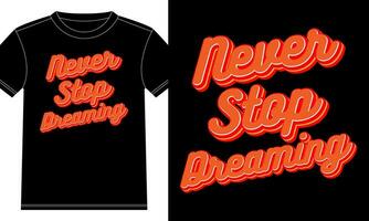 Never stop dreaming typography tshirt design vector